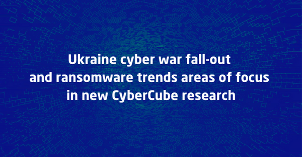 ukraine cyber war fall-out and ransomware trends areas of research in new cybercube research