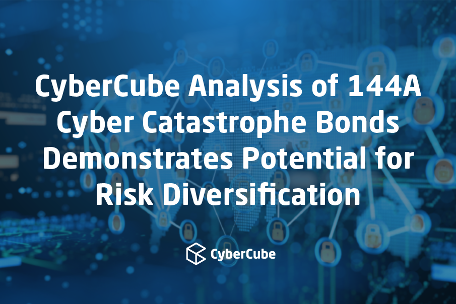 CyberCube Analysis of 144A Cyber Catastrophe Bonds Demonstrates Potential for Risk Diversification