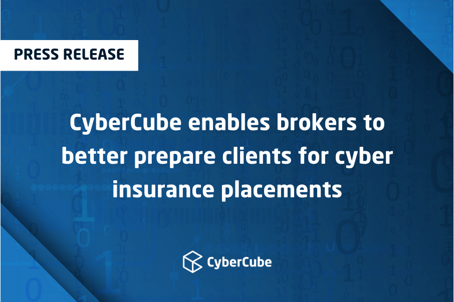 CyberCube enables brokers to better prepare clients for cyber insurance placements